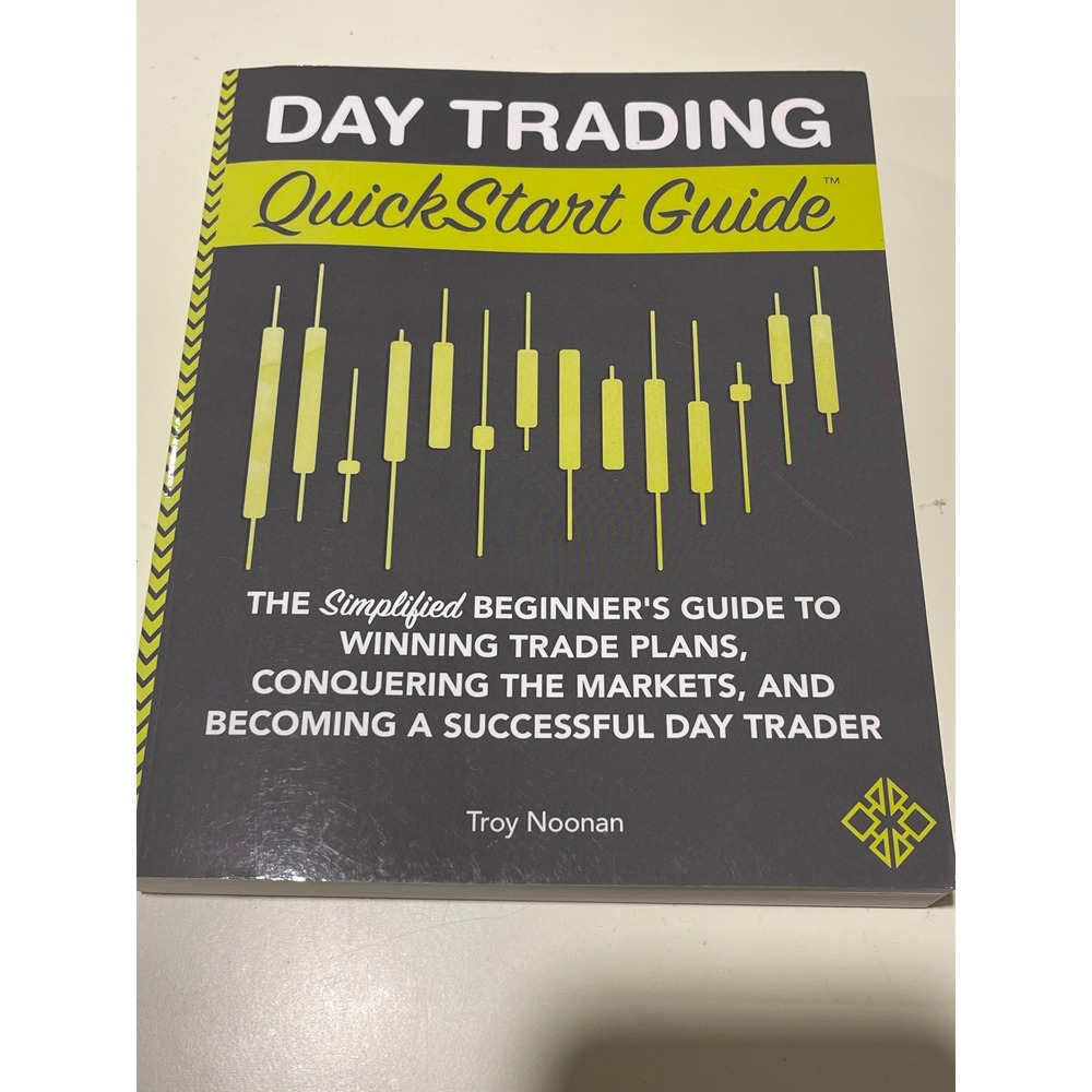 Day Trading Quick Start Guide The Simplified Beginners Guide by Troy Noonan